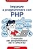 Imparare a programmare con PHP. Il manuale per programmatori dai 13 anni in su