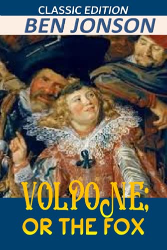 VOLPONE; OR THE FOX "ANNOTATED & CLASSIC EDITION"