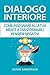 Dialogo Interiore: Come Insegnare alla Tua Mente a Trasformare i Pensieri Negativi (Italian Edition)