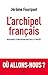 L'archipel francais - naissance d'une nation multiple et divisee - ou allons nous? (French Edition)