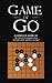 Game Of Go: A Complete Guide To The Ancient Boardgame of Go (Includes Rules and How To Play)