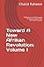 Toward A New Afrikan Revolution: Volume I: Reflections on the Struggle for Black Freedom and Self-Determination