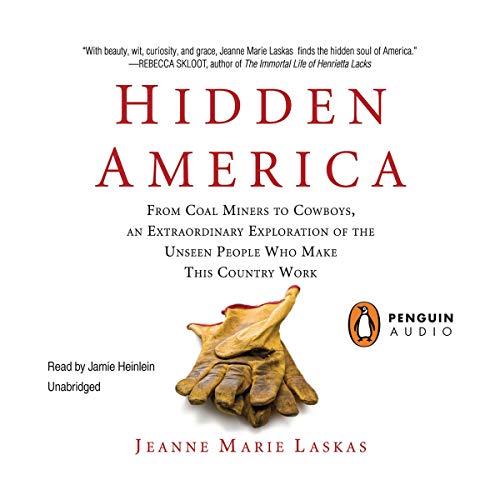 Hidden America: From Coal Miners to Cowboys, an Extraordinary Exploration of the Unseen People Who Make This Country Work