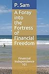 A Foray into the Fortress of Financial Freedom: Financial Independence 101