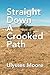 Straight Down A Crooked Path