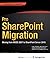 Pro SharePoint Migration: Moving from MOSS 2007 to SharePoint Server 2010