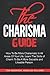 The Charisma Guide: How To More Charismatic In All Areas Of Your Life. Learn The Skills of Charm To Be A More Sociable and Likeable Person.