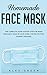 Homemade Face Mask: The Complete Guide Step by Step for Make Washable Mask in Your Home, for Protection Against Disease.