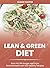 Lean and Green Diet: Burn Fat, Kill Hunger and Enjoy Flavorful Meals with 600 Healthy Recipes 30-Day Meal Plan for a Lifelong Transformation