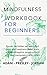 Mindfulness Workbook for Beginners: Master the hidden Secrets to find Peace and Happiness. Relief Stress and avoid Negative People around You. Beat Manipulators and Racism