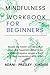 MINDFULNESS WORKBOOK FOR BEGINNERS: Master the hidden Secrets to find Peace and Happiness. Relief Stress and avoid Negative People around You. Beat Manipulators and Racism