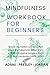 Mindfulness Workbook for Beginners: Master the hidden Secrets to find Peace and Happiness. Relief Stress and avoid Negative People around You. Beat Manipulators and Racism