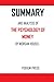 SUMMARY AND ANALYSIS OF THE PSYCHOLOGY OF MONEY BY MORGAN HOUSEL: WORKFLOW TO THE PSYCHOLOGY OF MONEY GUIDE TO THE PSYCHOLOGY OF MONEY MAKING MONEY DECISIONS INVESTMENT DECSIONS INVESTING DECISIONS