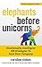 Elephants Before Unicorns: Emotionally Intelligent HR Strategies to Save Your Company