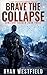 Brave the Collapse: A Post-Apocalyptic Survival Thriller (Constant Danger)