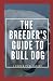 The Breeder`s Guide To Bull...
