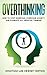 Overthinking: How to Stop Worrying, Overcome Anxiety and Eliminate all Negative Thinking