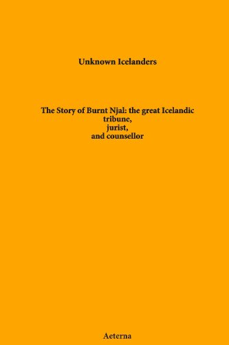 The Story of Burnt Njal: The Great Icelandic Tribune, Jurist, and Counsellor