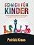 Schach Für Kinder: Einfache Gewinn-Strategien: Lerne, wie man spielt und dabei kreatives Denken entwickelt! (German Edition)