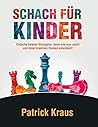Schach Für Kinder: Einfache Gewinn-Strategien: Lerne, wie man spielt und dabei kreatives Denken entwickelt! (German Edition)