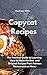 Copycat Recipes: The practical guide to learning how to make the best and original recipes from famous restaurants at home