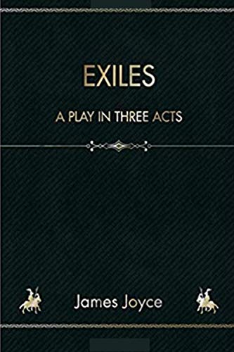 EXILES-A PLAY IN THREE ACTS ANNOTATED EDITION