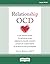 Relationship OCD: A CBT-Based Guide to Move Beyond Obsessive Doubt, Anxiety, and Fear of Commitment in Romantic Relationships
