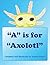 A is for Axolotl: an Exotic ABC's