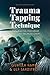 Trauma Tapping Technique: A Tool for PTSD, Stress Relief, and Emotional Trauma Recovery