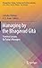Managing by the Bhagavad Gītā: Timeless Lessons for Today’s Managers (Management, Change, Strategy and Positive Leadership)