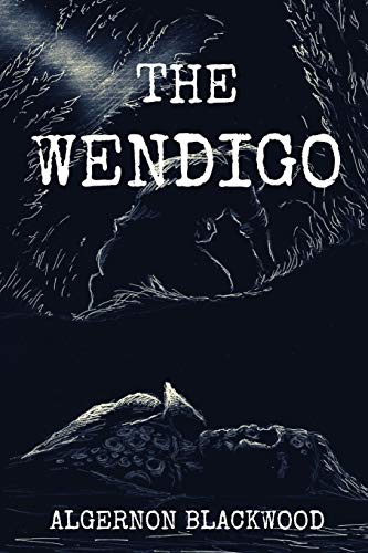The Wendigo: With Original Classics and Annotated
