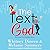 The Text God: Text and You Shall Receive... (An Accidentally in Love Story)