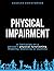 Physical Impairment: A limitation on a person's physical functioning, mobility, dexterity or stamina