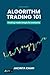 Algorithm Trading 101: Trading made simple for everyone, Second Edition (Trading Series: How to trade like a professional)