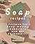 Soap Recipes: Recipes for Soap-Making Hobbyists and DIY Enthusiasts