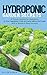 Hydroponic Garden Secrets: A proven system for beginners to grow vegetables, fruits and herbs without soil faster with a simple 8 step formula