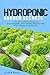 Hydroponic garden secrets: A proven system for beginners to grow vegetables, fruits and herbs without soil faster with a simple 8 step formula (Hydroponic and Greenhouse Gardening)