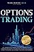 Options Trading: 3 Books in 1 - Get a Monster 5% a Month with Low Starting Capital, Low Risks and Without Feeling Sick To your Stomach (Crash Course, ... for Beginners). (Trading Academy Book)