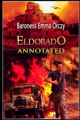 El Dorado : By Baroness Emma Orczy