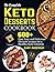 The Complete Keto Desserts Cookbook: 600+ Fast, Easy and Delicious Desserts recipes for a Healthy Keto Lifestyle