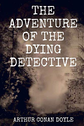 The Adventure of the Dying Detective: Original Classics and Annotated