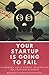 Your Startup Is Going To Fail: Guidebook for a strong foundation for your B2B business