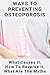 Ways To Preventing Osteoporosis: What Causes It, How To Reverse It, What Are The Myths: Preventing Osteoarthritis
