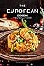 The European Cookbook You Really Need: Recipes the Way Grandma Prepared Them