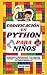Codificación en Python Para Niños: Aprende a Programar tus Propios Juegos y Aplicaciones a Través del Autodesarrollo (Spanish Edition)