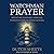 Watchman Prayer: Protecting Your Family, Home and Community from the Enemy's Schemes