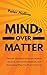 Mind Over Matter: The Self-Discipline to Execute Without Excuses, Control Your Impulses, and Keep Going When You Want to Give Up
