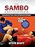 The Sambo Encyclopedia: Comprehensive Throws, Holds, and Submission Techniques For All Grappling Styles