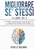 MIGLIORARE SE’ STESSI: 4 Libri in 1: Forza Mentale: Aumentare Fiducia e Autostima, Intelligenza Emotiva: Gestire le Emozioni, Terapia Cognitivo ... Oscura e Manipolazione (Italian Edition)