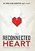 The Reconnected Heart: How Relationships Can Help Us Heal